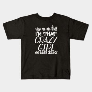 Geologist Girl - I'm that crazy girl who loves geology Kids T-Shirt